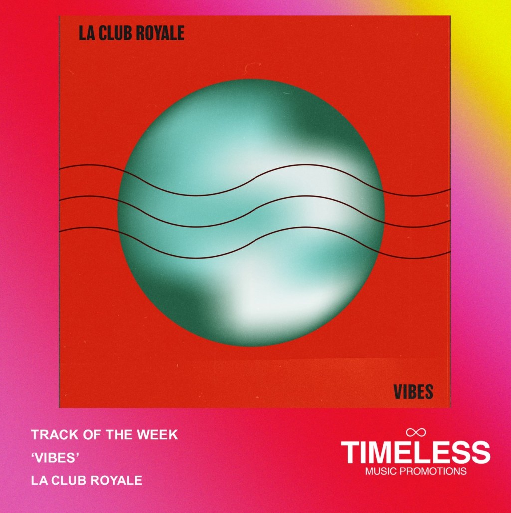 TRACK OF THE WEEK: ‘VIBES’ BY LA CLUB&nbsp;ROYALE