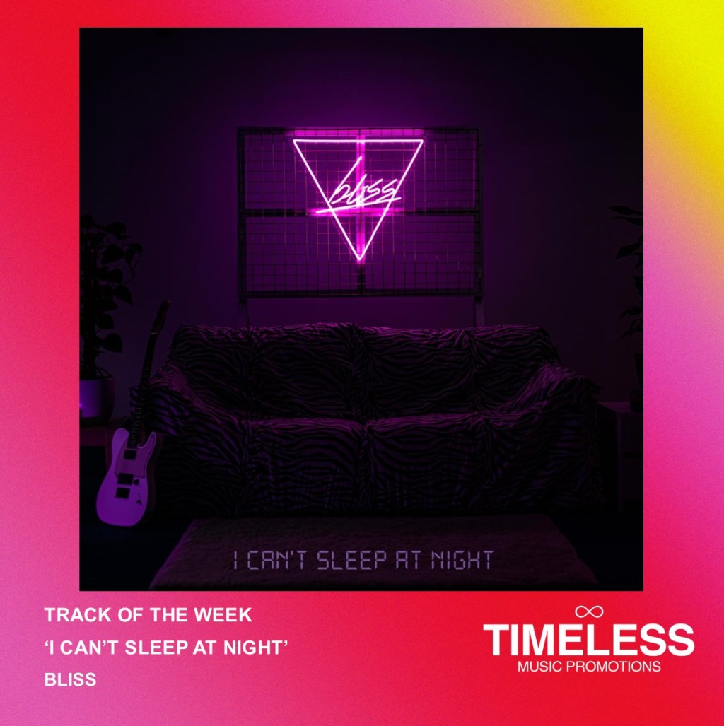 TRACK OF THE WEEK: BLISS – ‘I CAN’T SLEEP AT&nbsp;NIGHT’.